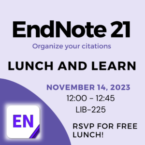 EndNote 21 logo. "Lunch and Learn: November 14, 2023, 12:00 - 12:45, LIB-225. RSVP for Free Lunch!"