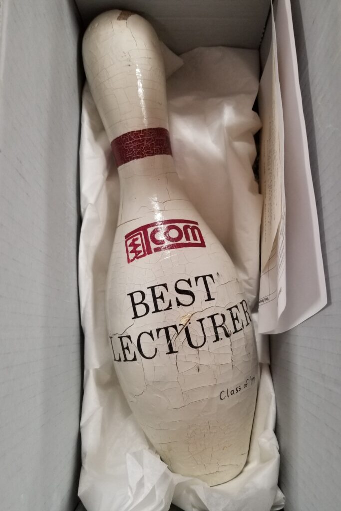 Bowling pin awarded by the TCOM class of 1979 for “Best Lecturer.” From the Texas College of Osteopathic Medicine and the University of North Texas Health Science Center Collection.