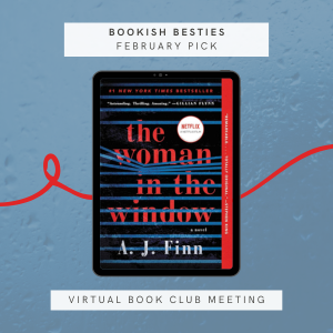 Book cover of The Woman in the Window' by A.J. Finn with rain falling in the background. text reads "Bookish Besties February Pick. Virtual Book Club Meeting"