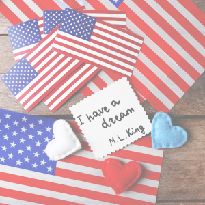 Martin Luther King Day Celebration with American Flags, felt hearts in red, white and blue and the quote "I have a dream" -- M. L. King