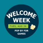 Welcome Week 2025 Promotion for Pop By For Games on Tuesday, August 26, 2025