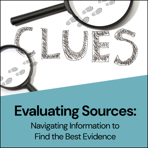 Magnifying glass hovering over the word "Clues". Text Reads: "Evaluating Sources: Navigating Information to Find the Best Evidence"