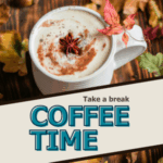 Hot coffee latte cup with star anise, top view on table with fall colored leaves in background. Text reads: Coffee Time, take a break.