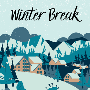 Illustration of houses, forest and mountains with snow. Text reads: Winter Break.