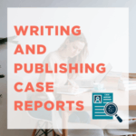 Focused woman writing in notebook. Text reads: "writing and publishing case reports"