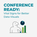 "Conference Ready: Vital Signs for Better Data Visuals" with promotional illustration